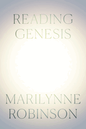 Item #353854 Reading Genesis. Marilynne Robinson