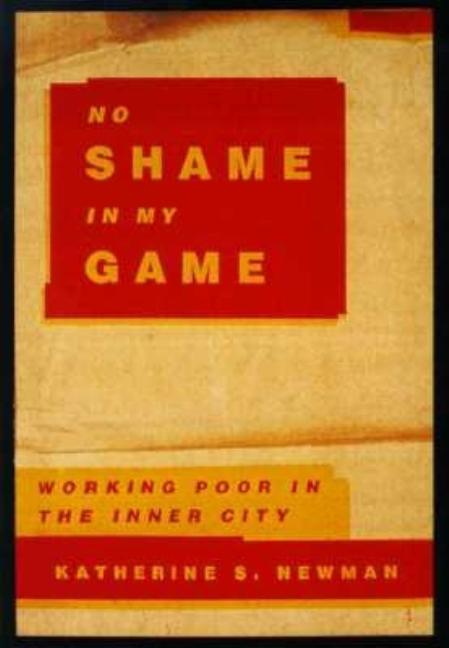Item #233495 No Shame in My Game: The Working Poor in the Inner City. Katherine S. Newman