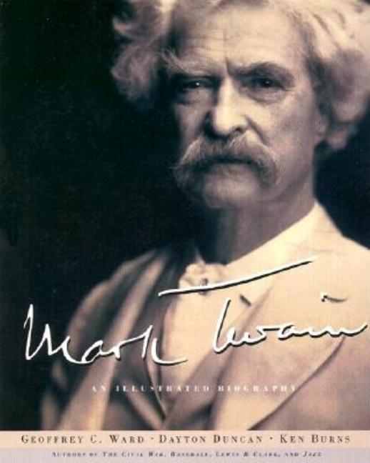 Item #277040 Mark Twain: An Illustrated Biography. Twain. Mark, Geoffrey C. Ward, Dayton Duncan,...
