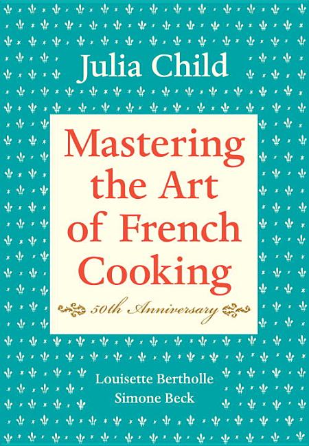 Item #342564 Mastering the Art of French Cooking. Julia Child, Simone, Beck, Louisette, Bertholle