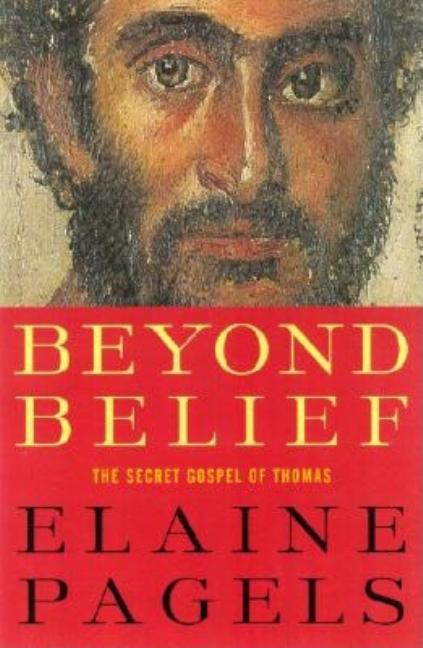 Item #263641 Beyond Belief: The Secret Gospel of Thomas. Elaine Pagels