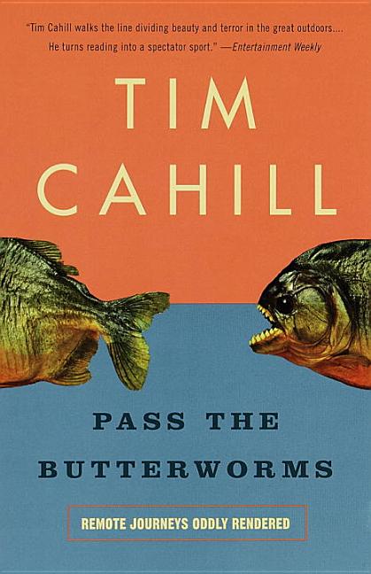 Item #337735 Pass the Butterworms: Remote Journeys Oddly Rendered. Tim Cahill