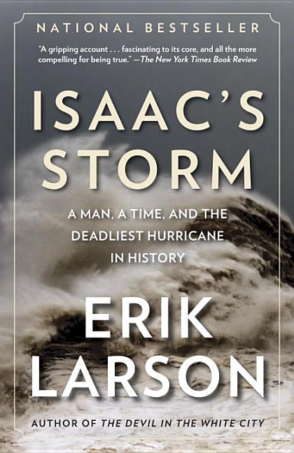 Item #293645 Isaacs Storm : A Man, a Time, and the Deadliest Hurricane in History. Erik Larson