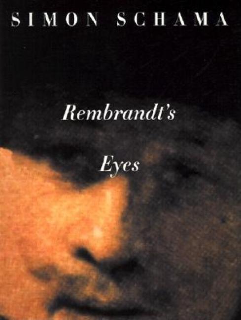 Item #250281 Rembrandt's Eyes. Rembrandt, Simon Schama