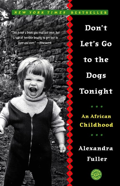 Item #350349 Don't Let's Go to the Dogs Tonight: An African Childhood. Alexandra Fuller