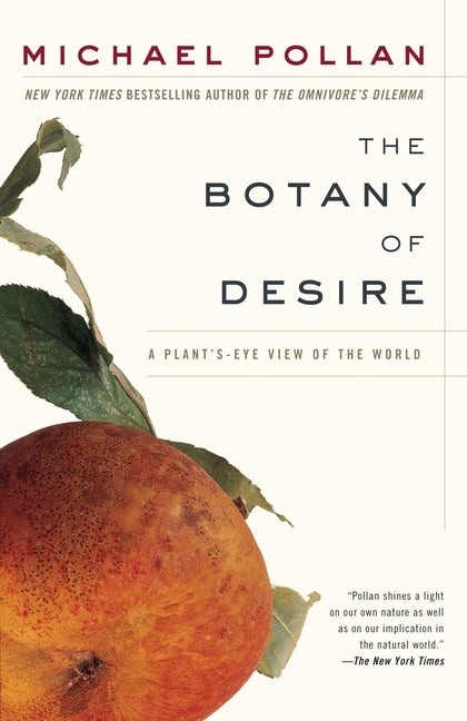 Item #297714 The Botany of Desire: A Plant's-Eye View of the World. Michael Pollan