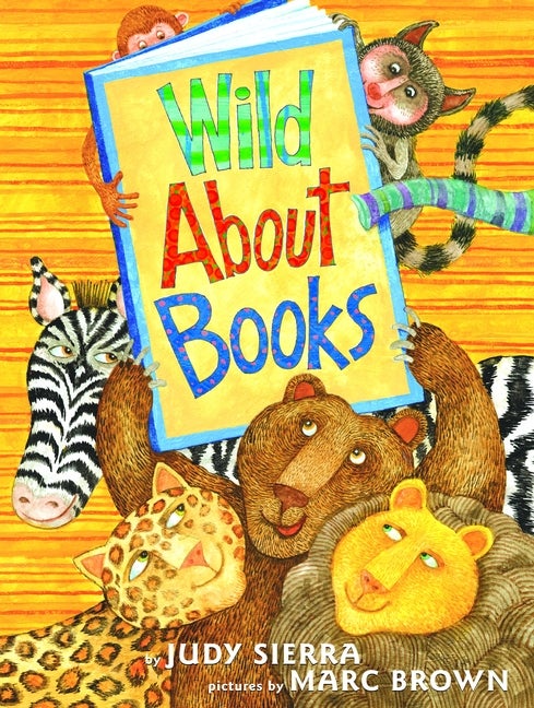 Item #337068 Wild About Books. Judy Sierra, Marc, Brown