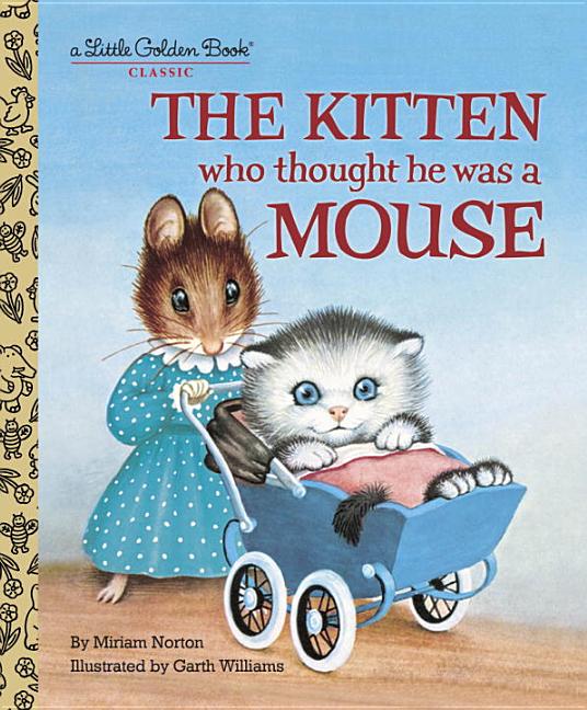 Item #340847 The Kitten Who Thought He Was a Mouse (Little Golden Book). Miriam Norton, Garth...