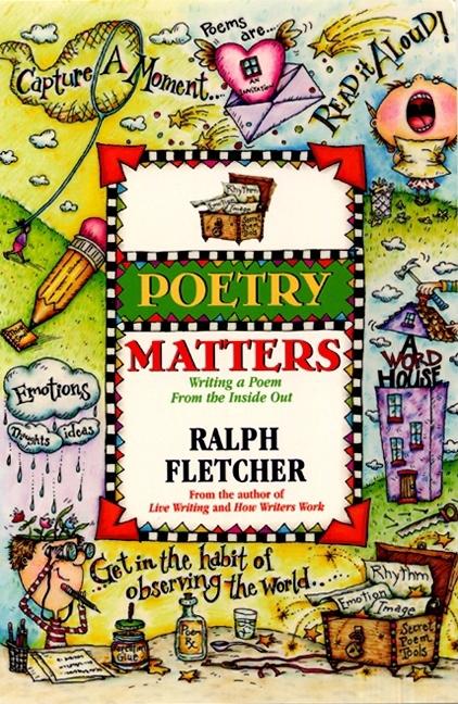Item #268792 Poetry Matters: Writing a Poem from the Inside Out. Ralph Fletcher