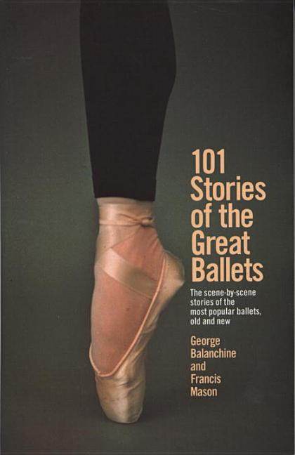 Item #211122 101 Stories of the Great Ballets: the Scene-by-scene Stories of the Most Popular...