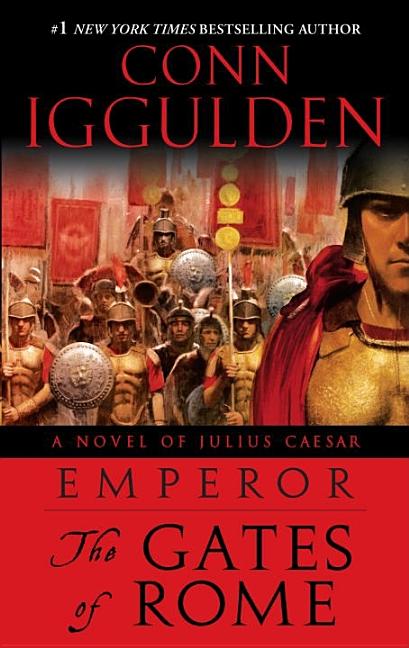 Item #297710 Emperor: The Gates of Rome: A Novel of Julius Caesar (The Emperor Series). Conn...
