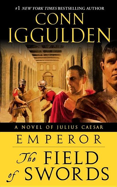 Item #297709 Emperor: The Field of Swords: A Novel of Julius Caesar (The Emperor Series). Conn...