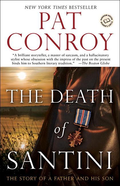 Item #297725 The Death of Santini: The Story of a Father and His Son. Pat Conroy