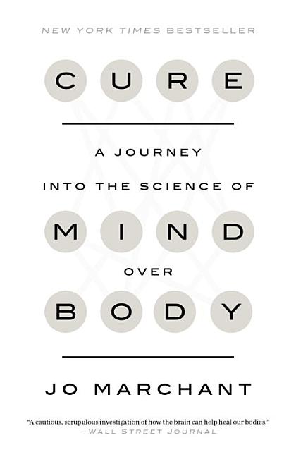 Item #260851 Cure: A Journey into the Science of Mind Over Body. Jo Marchant