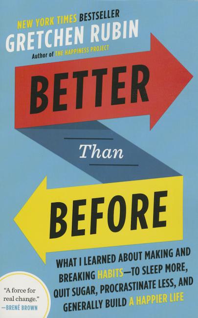 Item #247953 Better Than Before: Mastering the Habits of Our Everyday Lives. Gretchen Rubin