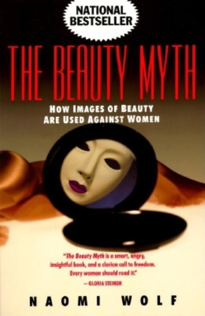 Item #344969 The Beauty Myth: How Images of Beauty Are Used Against Women. Naomi Wolf