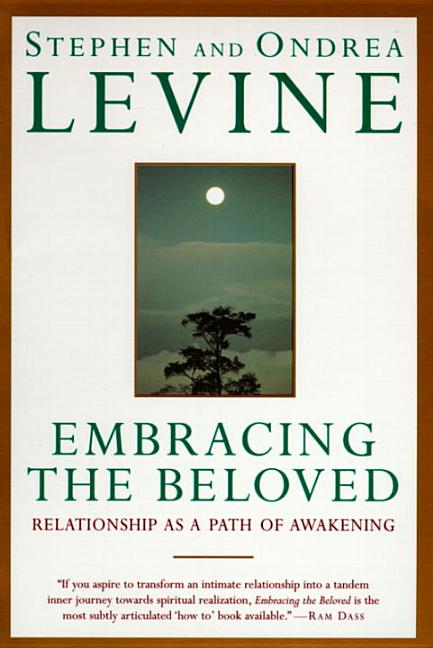 Item #298434 Embracing the Beloved: Relationship as a Path of Awakening. Stephen Levine, Ondrea,...