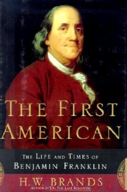 Item #344075 The First American: The Life and Times of Benjamin Franklin. Benjamin Franklin, H....