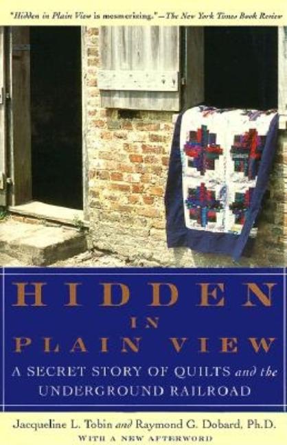 Item #311563 Hidden in Plain View: A Secret Story of Quilts and the Underground Railroad....