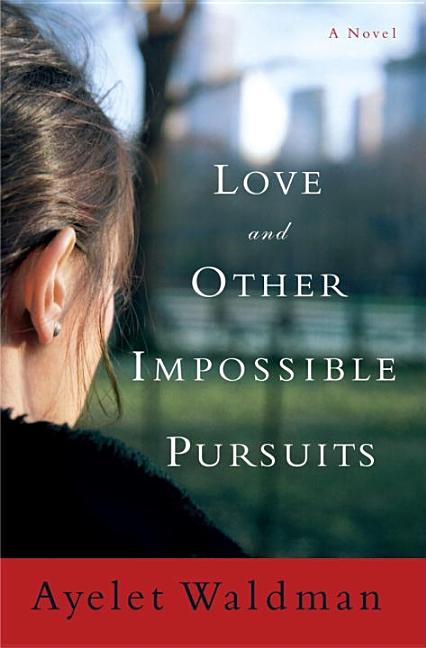 Item #270234 Love and Other Impossible Pursuits. Ayelet Waldman