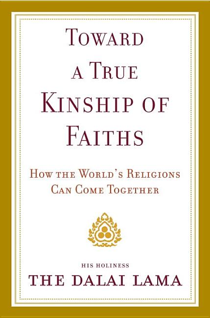 Item #338511 Toward a True Kinship of Faiths: How the World's Religions Can Come Together. Dalai...