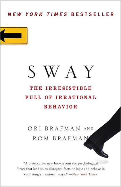 Item #332226 Sway: The Irresistible Pull of Irrational Behavior. Ori Brafman, Rom, Brafman