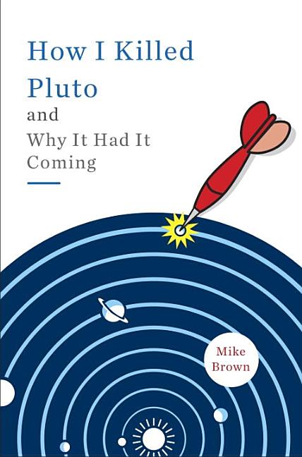 Item #337096 How I Killed Pluto and Why It Had It Coming. Mike Brown.