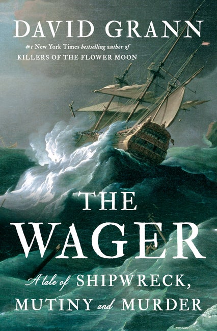 Item #334475 The Wager: A Tale of Shipwreck, Mutiny and Murder. David Grann