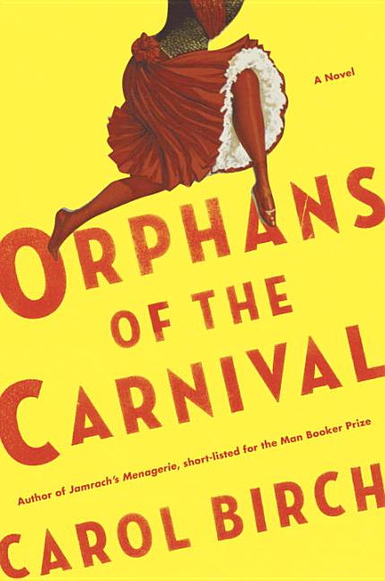 Item #173676 Orphans of the Carnival: A Novel. Carol Birch