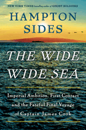 Item #356511 The Wide Wide Sea: Imperial Ambition, First Contact and the Fateful Final Voyage of...