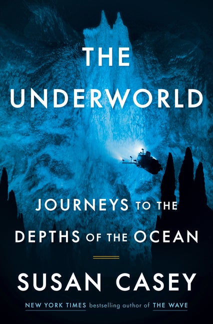 Item #336755 The Underworld: Journeys to the Depths of the Ocean. Susan Casey