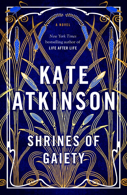 Item #312585 Shrines of Gaiety: A Novel. Kate Atkinson