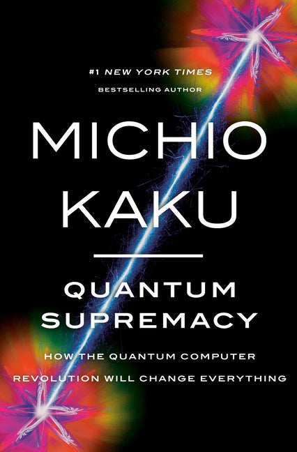 Item #329939 Quantum Supremacy: How the Quantum Computer Revolution Will Change Everything....