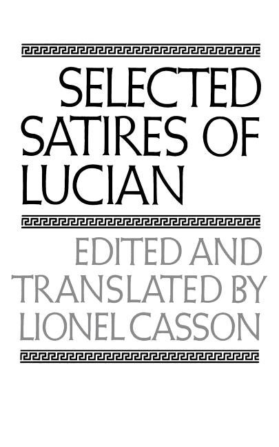 Item #249322 Selected Satires of Lucian (The Norton Library). Lionel Casson Lucian of Samosata