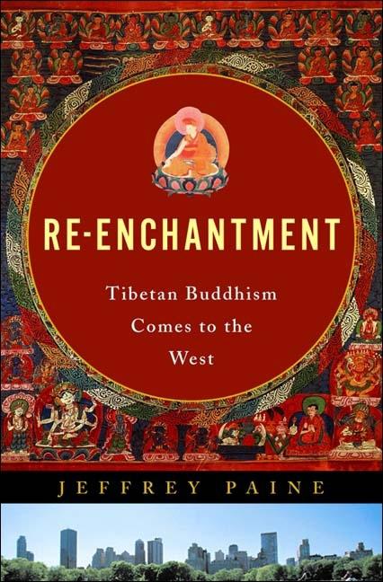 Item #259574 Re-Enchantment: Tibetan Buddhism Comes to the West. Jeffery Paine