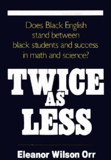Item #234632 Twice As Less: Black English and the Performance of Black Students in Mathematics...