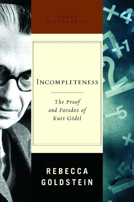 Item #325562 Incompleteness: The Proof and Paradox of Kurt Godel (Great Discoveries). Rebecca Goldstein.