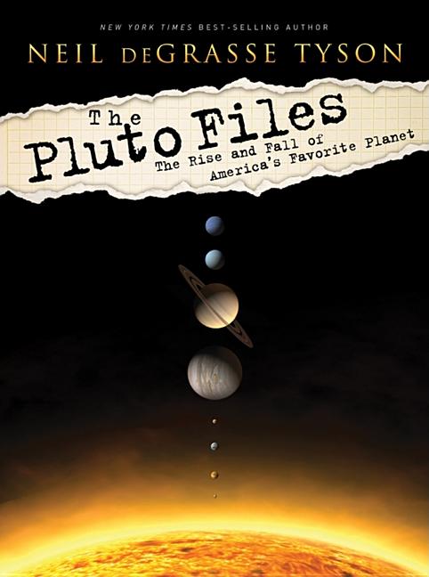 Item #337095 The Pluto Files: The Rise and Fall of America's Favorite Planet. Neil deGrasse Tyson.