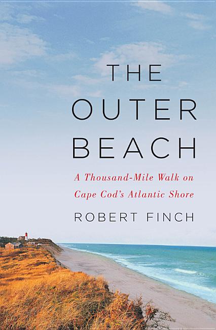 Item #172523 The Outer Beach: A Thousand-Mile Walk on Cape Cods Atlantic Shore. Robert Finch