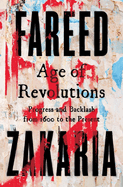 Item #357404 Age of Revolutions: Progress and Backlash from 1600 to the Present. Fareed Zakaria