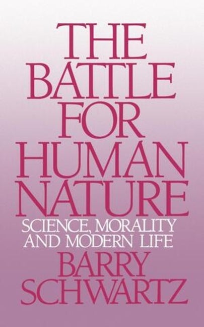 Item #211757 The Battle for Human Nature: Science, Morality and Modern Life. Barry Schwartz