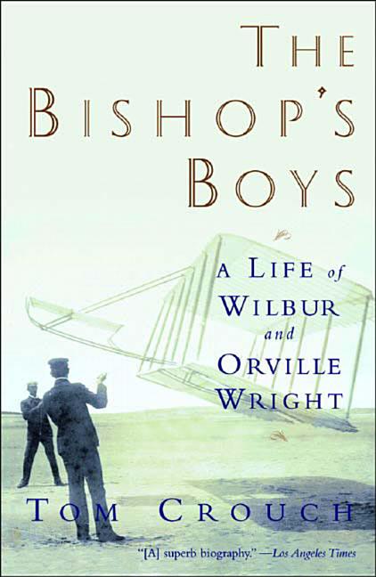 Item #77872 The Bishop's Boys: A Life of Wilbur and Orville Wright. Tom D. Crouch