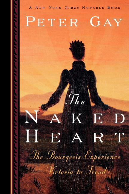 Item #272977 The Naked Heart: The Bourgeois Experience Victoria to Freud (The Bourgeois...