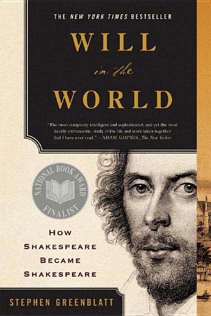 Item #186575 Will in the World: How Shakespeare Became Shakespeare. Stephen Greenblatt