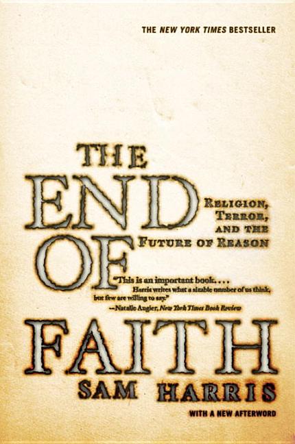 Item #298485 The End of Faith: Religion, Terror, and the Future of Reason. Sam Harris
