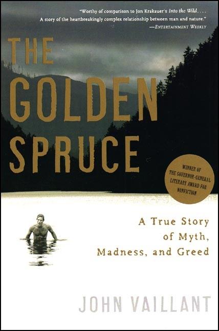 Item #342970 The Golden Spruce: A True Story of Myth, Madness, And Greed. John Vaillant