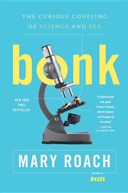 Item #345173 Bonk: The Curious Coupling of Science and Sex. Mary Roach