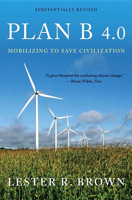 Item #73483 Plan B 4.0: Mobilizing to Save Civilization (Substantially Revised). Lester R. Brown