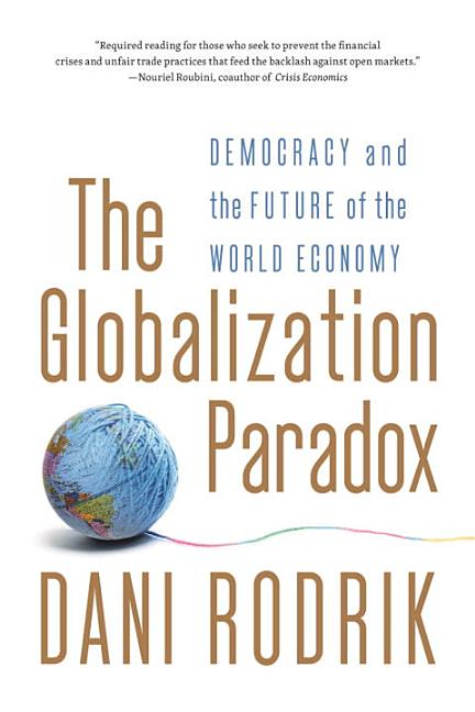 Item #254428 The Globalization Paradox: Democracy and the Future of the World Economy. Dani Rodrik