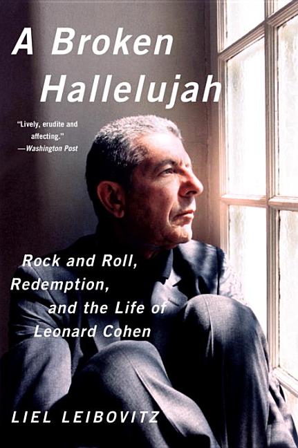 Item #298488 A Broken Hallelujah: Rock and Roll, Redemption, and the Life of Leonard Cohen....